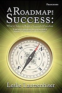 A Roadmap for Success: What It Takes to Build a Successful Franchise (Paperback)