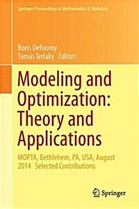 Modeling and Optimization: Theory and Applications: Mopta, Bethlehem, Pa, USA, August 2014 Selected Contributions (Hardcover, 2015)