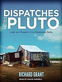 Dispatches from Pluto: Lost and Found in the Mississippi Delta (MP3 CD, MP3 - CD)