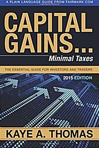 Capital Gains, Minimal Taxes: The Essential Guide for Investors and Traders (Paperback)