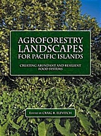 Agroforestry Landscapes for Pacific Islands: Creating Abundant and Resilient Food Systems (Hardcover)