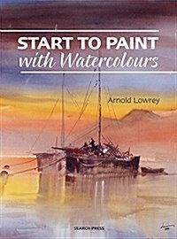 Start to Paint with Watercolours : The Techniques You Need to Create Beautiful Paintings (Paperback)