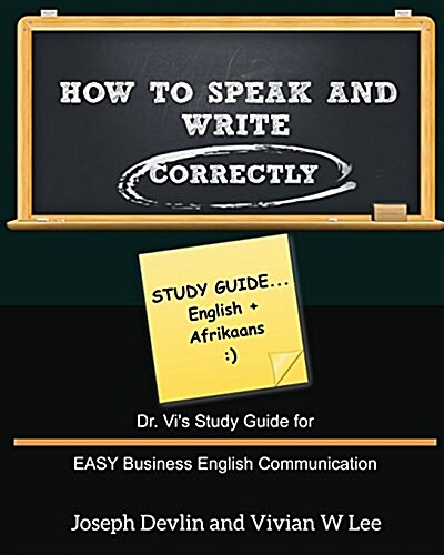 How to Speak and Write Correctly: Study Guide (English + Afrikaans): Dr. Vis Study Guide for EASY Business English Communication (Paperback)