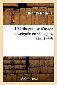 LOrthographe dusage enseign? en 60 le?ns (Paperback)