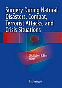 Surgery During Natural Disasters, Combat, Terrorist Attacks, and Crisis Situations (Hardcover, 2016)
