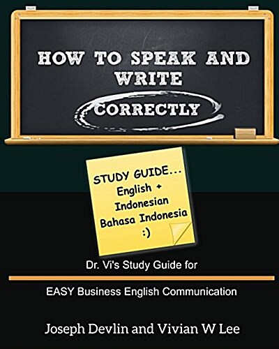 How to Speak and Write Correctly: Study Guide (English + Indonesian): Dr. Vis Study Guide for EASY Business English Communication (Paperback)