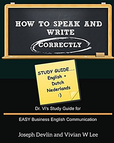 How to Speak and Write Correctly: Study Guide (English + Dutch): Dr. Vis Study Guide for EASY Business English Communication (Paperback)