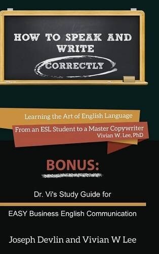 How to Speak and Write Correctly (Annotated) -- Hardcover: Learning the Art of English Language From an ESL Student to a Master Copywriter (Hardcover)