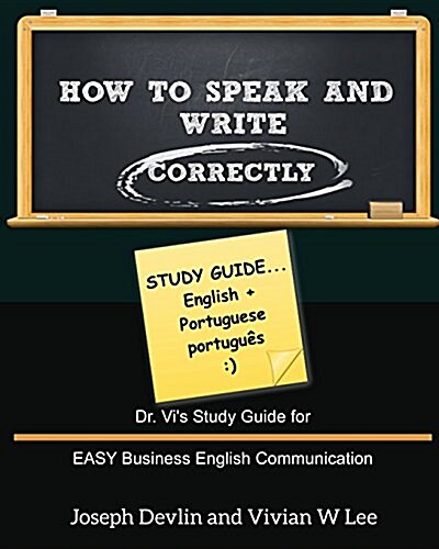 How to Speak and Write Correctly: Study Guide (English + Portuguese): Dr. Vis Study Guide for EASY Business English Communication (Paperback)