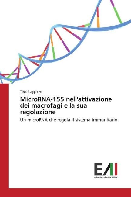 Microrna-155 Nellattivazione Dei Macrofagi E La Sua Regolazione (Paperback)