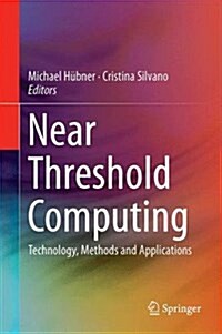 Near Threshold Computing: Technology, Methods and Applications (Hardcover, 2016)