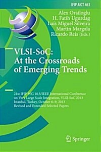 VLSI-Soc: At the Crossroads of Emerging Trends: 21st Ifip Wg 10.5/IEEE International Conference on Very Large Scale Integration, VLSI-Soc 2013, Istanb (Hardcover, 2015)