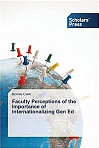 Faculty Perceptions of the Importance of Internationalizing Gen Ed (Paperback)