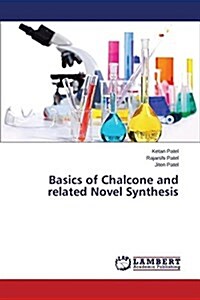 Basics of Chalcone and Related Novel Synthesis (Paperback)