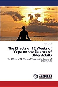 The Effects of 12 Weeks of Yoga on the Balance of Older Adults (Paperback)