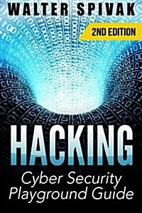Hacking: Viruses and Malware, Hacking an Email Address and Facebook Page, and More! Cyber Security Playground Guide (Paperback)