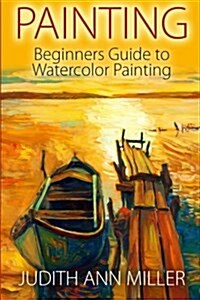 Painting: Beginners Guide to Watercolor Painting (Paperback)