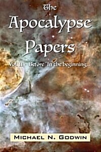 The Apocalypse Papers: Before in the Beginning... (Paperback)