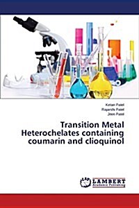 Transition Metal Heterochelates Containing Coumarin and Clioquinol (Paperback)