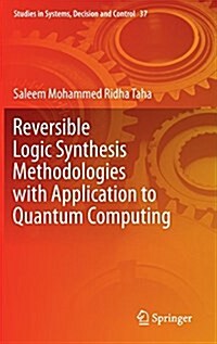 Reversible Logic Synthesis Methodologies with Application to Quantum Computing (Hardcover, 2016)