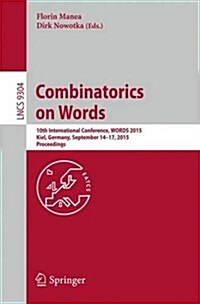 Combinatorics on Words: 10th International Conference, Words 2015, Kiel, Germany, September 14-17, 2015, Proceedings (Paperback, 2015)