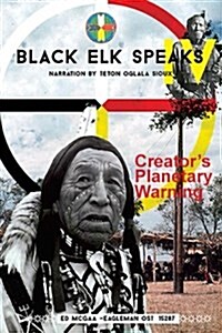 Black Elk Speaks IV: Creators Planetary Warning: Narration by a Teton Sioux (Paperback)