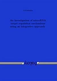 An Investigation of Microrna Target Regulation Mechanisms Using an Integrative Approach (Paperback)