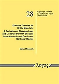 Effective Theories for Brittle Materials: A Derivation of Cleavage Laws and Linearized Griffith Energies from Atomistic and Continuum Nonlinear Models (Paperback)