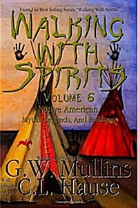 Walking with Spirits Volume 6 Native American Myths, Legends, and Folklore (Paperback)