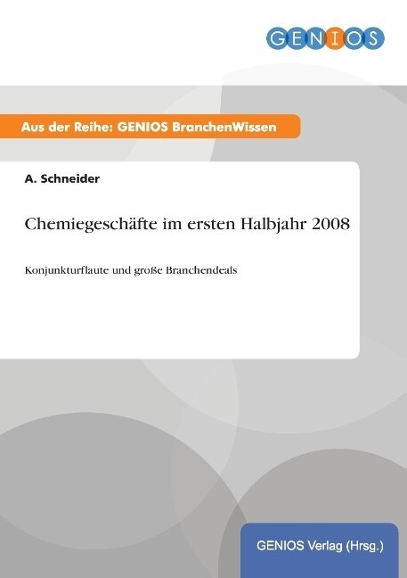 Chemiegesch?te im ersten Halbjahr 2008: Konjunkturflaute und gro? Branchendeals (Paperback)