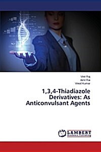 1,3,4-Thiadiazole Derivatives: As Anticonvulsant Agents (Paperback)