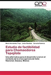 Estudio de Factibilidad Para Chamaedorea Tepejilote (Paperback)