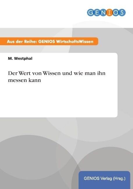 Der Wert Von Wissen Und Wie Man Ihn Messen Kann (Paperback)