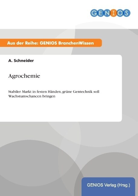 Agrochemie: Stabiler Markt in festen H?den, gr?e Gentechnik soll Wachstumschancen bringen (Paperback)