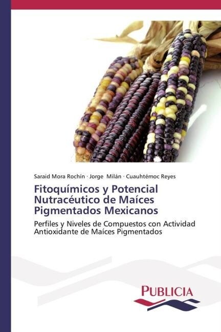 Fitoqu?icos y Potencial Nutrac?tico de Ma?es Pigmentados Mexicanos (Paperback)