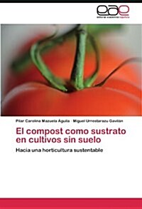 El Compost Como Sustrato En Cultivos Sin Suelo (Paperback)