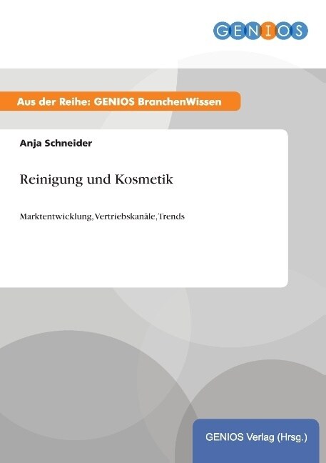 Reinigung und Kosmetik: Marktentwicklung, Vertriebskan?e, Trends (Paperback)