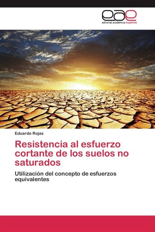 Resistencia Al Esfuerzo Cortante de Los Suelos No Saturados (Paperback)