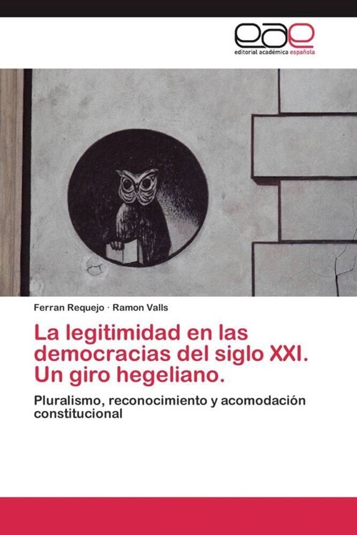 La Legitimidad En Las Democracias del Siglo XXI. Un Giro Hegeliano. (Paperback)