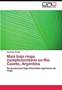 Ma? bajo riego complementario en R? Cuarto, Argentina (Paperback)