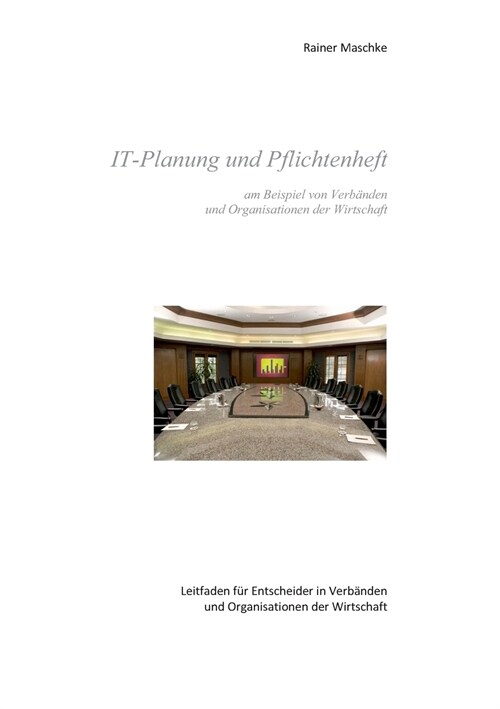 IT-Planung und Pflichtenheft: am Beispiel von Verb?den und Organisationen der Wirtschaft (Paperback)