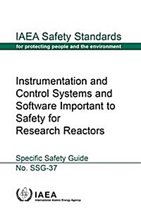 Instrumentation and Control Systems and Software Important to Safety for Research Reactors: IAEA Safety Standards Series No. Ssg-37 (Paperback)
