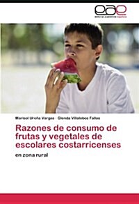 Razones de Consumo de Frutas y Vegetales de Escolares Costarricenses (Paperback)