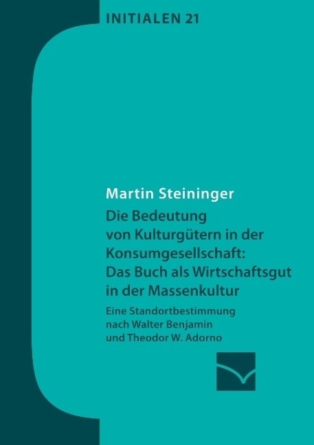 Die Bedeutung von Kulturg?ern in der Konsumgesellschaft: das Buch als Wirtschaftsgut in der Massenkultur: Eine Standortbestimmung nach Walter Benjami (Paperback)