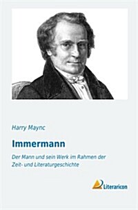 Immermann: Der Mann Und Sein Werk Im Rahmen Der Zeit- Und Literaturgeschichte (Paperback)