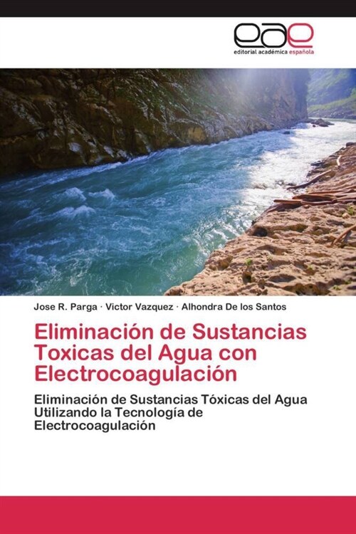 Eliminaci? de Sustancias Toxicas del Agua con Electrocoagulaci? (Paperback)