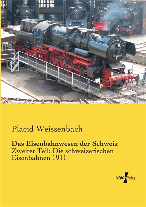 Das Eisenbahnwesen der Schweiz: Zweiter Teil: Die schweizerischen Eisenbahnen 1911 (Paperback)