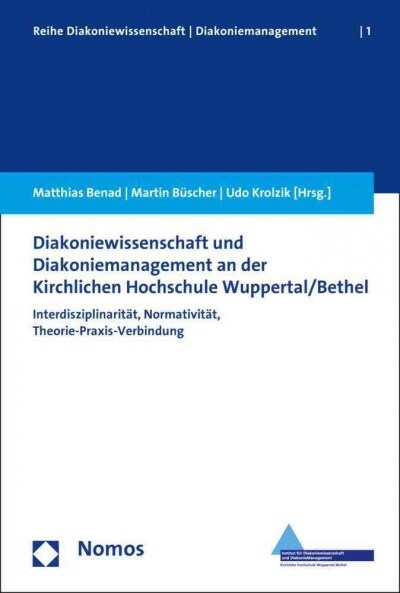 Diakoniewissenschaft Und Diakoniemanagement an Der Kirchlichen Hochschule Wuppertal/Bethel: Interdisziplinaritat, Normativitat, Theorie-Praxis-Verbind (Paperback)