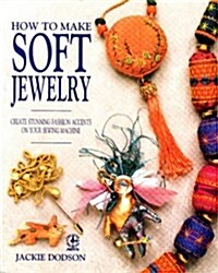 How to Make Soft Jewelry (Creative machine arts) (Paperback)