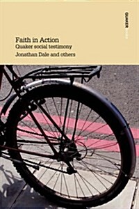 Faith in Action : Quaker Social Testimony Writings in Britain Yearly Meeting (Paperback)